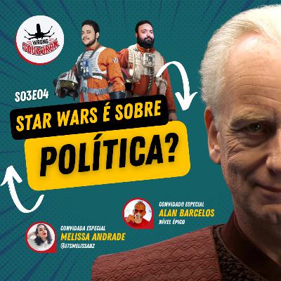 Wrong Squadron S03E04 - Política em Star Wars? Nem só de PEW PEW PEW vive a franquia!