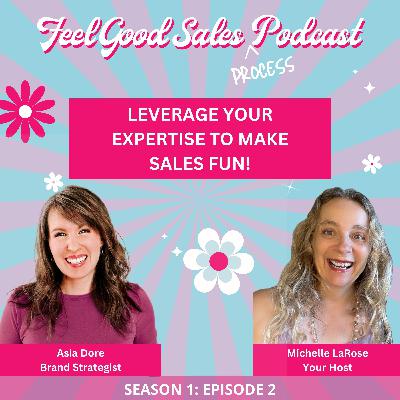 Episode 2: Leverage Your Expertise to Make Sales Fun - Interview with Asia Dore