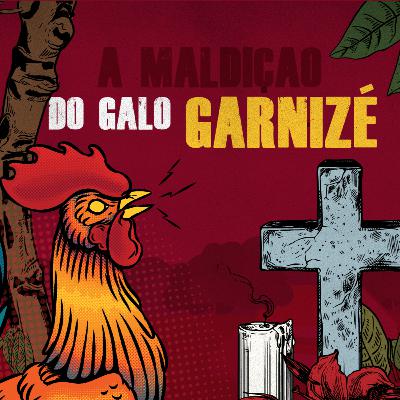 #08 - A maldição do Galo Garnizé