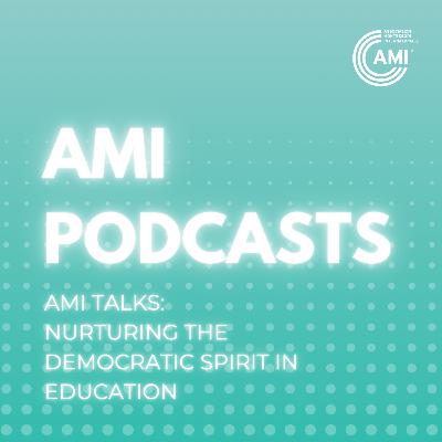 AMI Talks: Nurturing the Democratic Spirit in Education