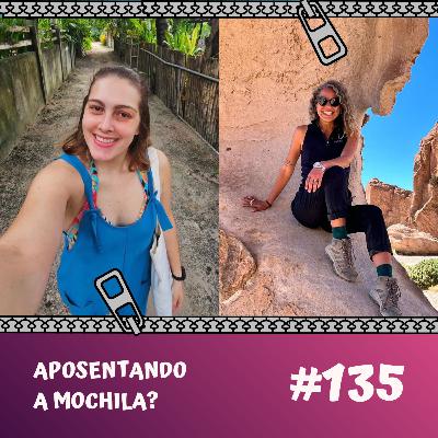 #135 Aposentando a mochila: quando a vida nômade chega ao fim (com @fuigosteicontei e @pelagalaxia)