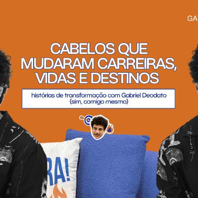 Cabelos que mudaram carreiras, vidas e destinos com Gabriel Deodato | CB #115 Cabelos que mudaram carreiras, vidas e destinos com Gabriel Deodato | CB #115