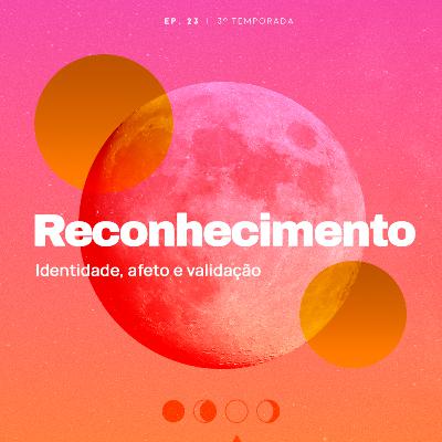 Reconhecimento. Identidade, afeto e validação