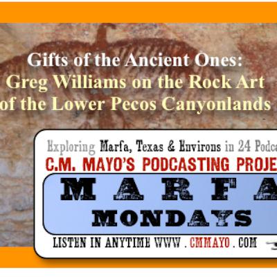 Marfa Mondays 15: Gifts of the Ancient Ones: Greg Williams on the Rock Art of the Lower Pecos Canyonlands Marfa Mondays 15: Gifts of the Ancient Ones: Greg Williams on the Rock Art of the Lower Pecos Canyonlands