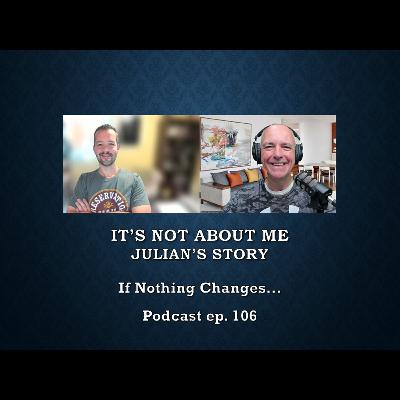 It's NOT About Me - Julian's Story It's NOT About Me - Julian's Story