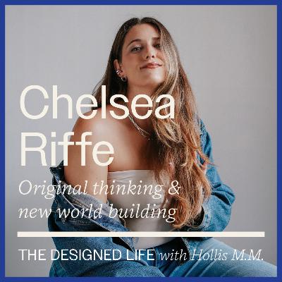 Eps 052: Original thinking & new world building w. Chelsea Riffe