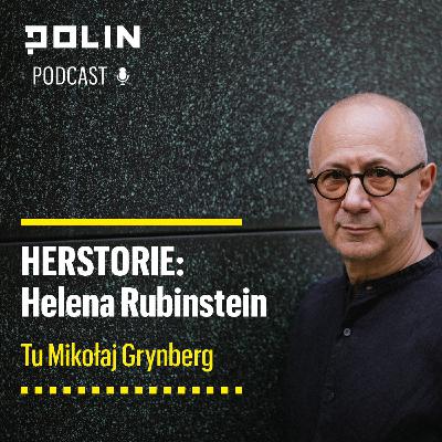 Herstorie: Helena Rubinstein I Tu Mikołaj Grynberg I Muzeum POLIN