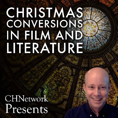 Christmas Conversions in Film and Literature - CHNetwork Presents, Episode 31 Christmas Conversions in Film and Literature - CHNetwork Presents, Episode 31