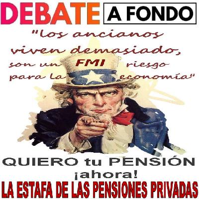 Debate A Fondo - La estafa de las pensiones privadas