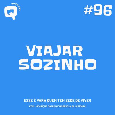 #96 - VALE A PENA VIAJAR SOZINHO? #96 - VALE A PENA VIAJAR SOZINHO?