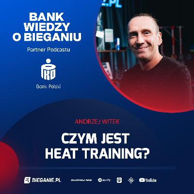 Andrzej Witek: Czym jest heat training? | Bank Wiedzy o Bieganiu