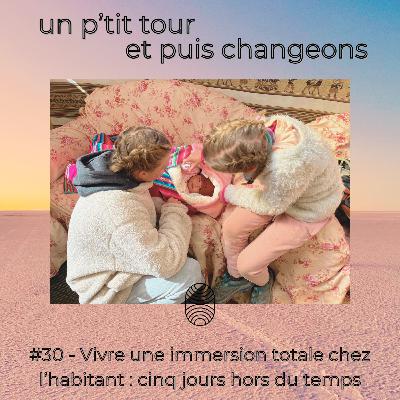 Episode 30 - Vivre une immersion totale chez l’habitant : cinq jours hors du temps
