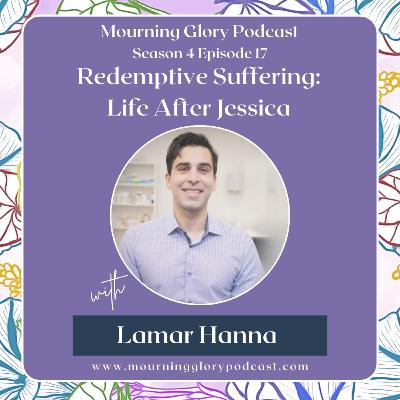 S4 E17 Redemptive Suffering: Life After Jessica with Lamar Hanna