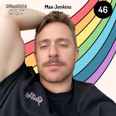 Reaching Out with Max Jenkins Reaching Out with Max Jenkins