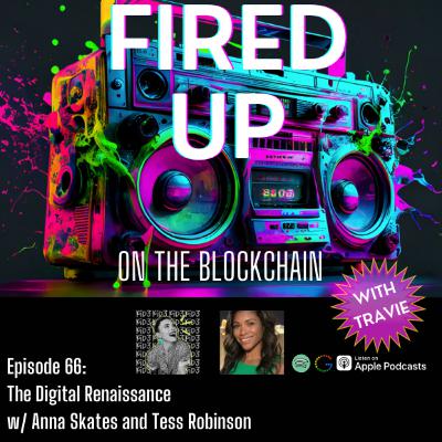 66. FIRED UP on The Digital Renaissance w/ Anna Skates and Tess Robinson 66. FIRED UP on The Digital Renaissance w/ Anna Skates and Tess Robinson
