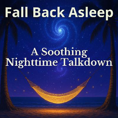 Fall Back Asleep - A Soothing Nighttime Talkdown To INSTANTLY Fall Back Asleep