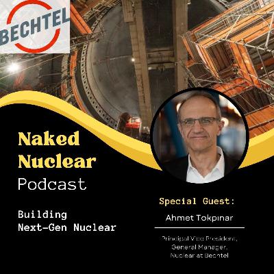 Built By Bechtel: How to Build Advanced Nuclear with Ahmet Tokpinar Built By Bechtel: How to Build Advanced Nuclear with Ahmet Tokpinar