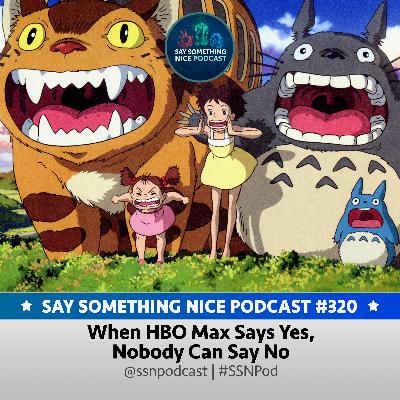 SSNP 320 | When HBO Max Says Yes, Nobody Can Say No