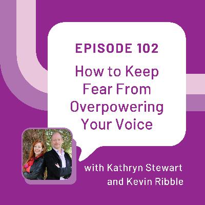 How to Keep Fear From Overpowering Your Voice with Kat Stewart and Kevin Ribble - EP 102