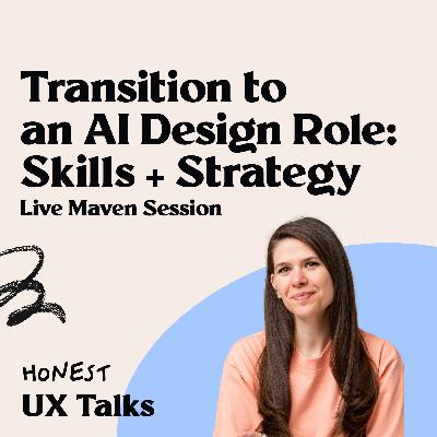 #138 Live Maven Session: "Transition to an AI Design Role: Skills + Strategy"