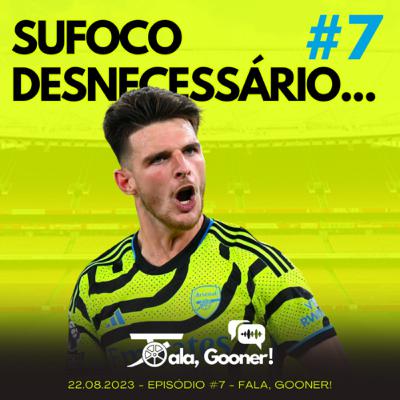Fala, Gooner! #7 - Sufoco desnecessário…