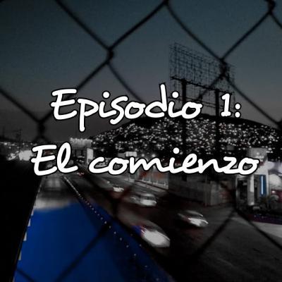 Episodio 1: "El comienzo"
