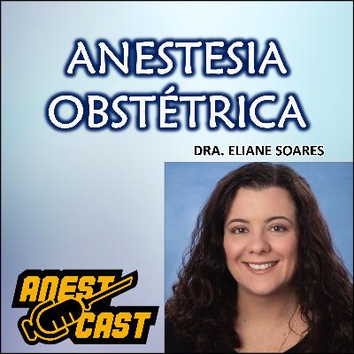 EP 05 – ANESTESIA OBSTÉTRICA – Dra. Eliane Soares