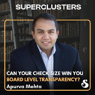 Can Your Check Size Win You Board-Level Transparency? | Apurva Mehta | Superclusters | S6E8 Can Your Check Size Win You Board-Level Transparency? | Apurva Mehta | Superclusters | S6E8