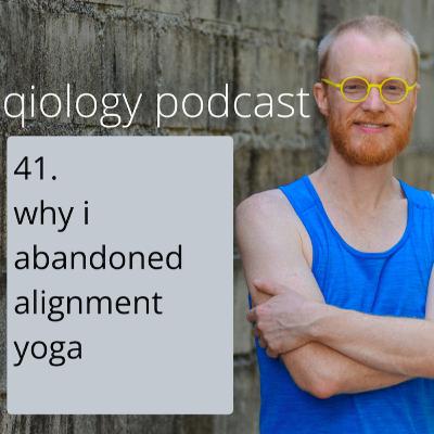 41. why i abandoned alignment yoga 41. why i abandoned alignment yoga