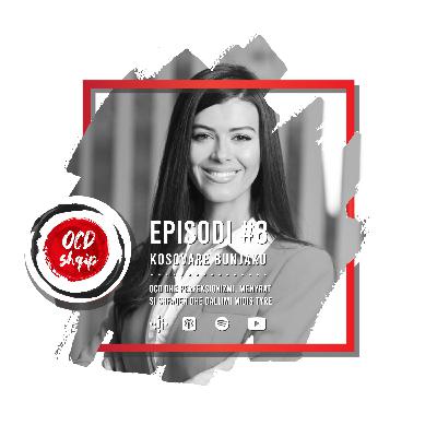 OCD Shqip (Ep.8) - Kosovare Bunjaku, OCD dhe Perfeksionizmi, menyrat si shfaqen dhe dallimi midis tyre.