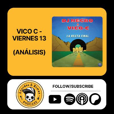 Ep 461 - Vico C - Viernes 13 (Análisis)