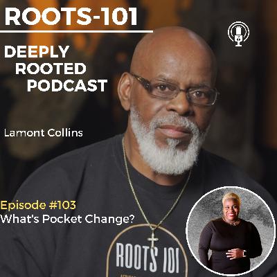 Roots 101 Deeply Rooted- What's Pocket Change