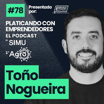 78. Agro Marketing| Toño Nogueira: Cómo llevar el agro al mundo digital