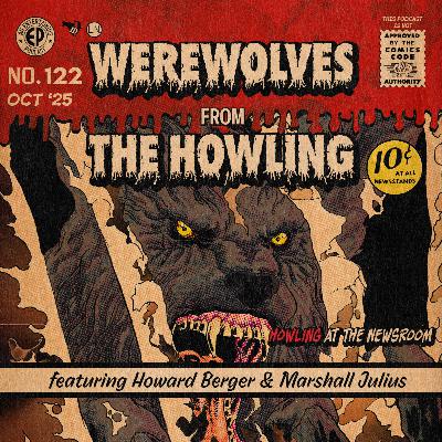 122. Werewolves from 'The Howling' w/Howard Berger & Marshall Julius 122. Werewolves from 'The Howling' w/Howard Berger & Marshall Julius
