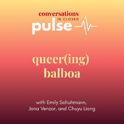 Pulse: Queer(ing) Balboa (with Emily Schuhmann, Jona Venzor, and Chuyu Liang) Pulse: Queer(ing) Balboa (with Emily Schuhmann, Jona Venzor, and Chuyu Liang)