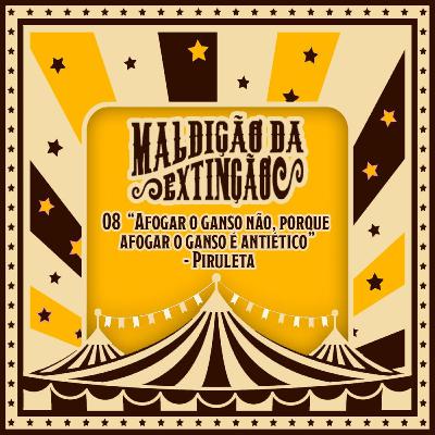 8 "Afogar o ganso não, porque afogar o ganso é antiético" - Piruleta 8 "Afogar o ganso não, porque afogar o ganso é antiético" - Piruleta