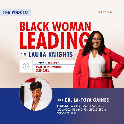 S8E7: Practicing Whole Self-Care with Dr. La-Toya Gaines