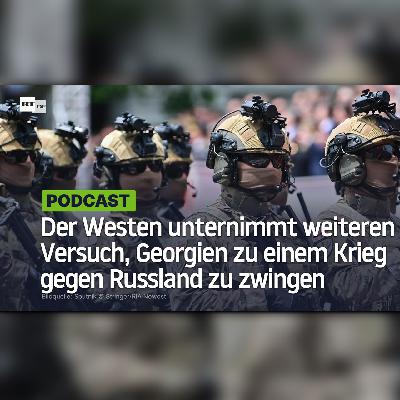 Der Westen unternimmt einen weiteren Versuch, Georgien zu einem Krieg gegen Russland zu zwingen