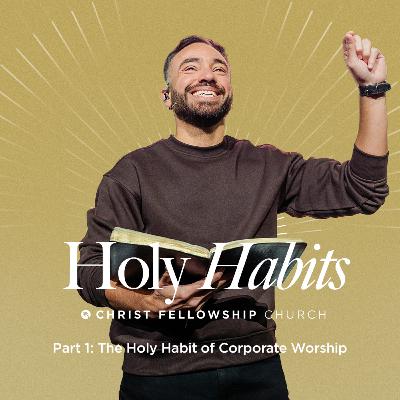 Holy Habits Part 1: The Holy Habit of Corporate Worship