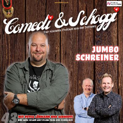 43 COMEDI & SCHOGGI mit JUMBO SCHREINER 43 COMEDI & SCHOGGI mit JUMBO SCHREINER