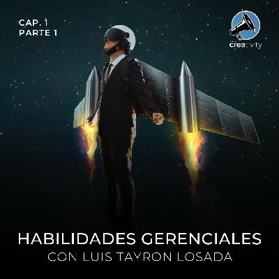 Habilidades Gerenciales con Luis Tayron Losada · Temp 01 Cap 01