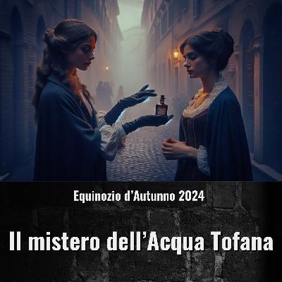 Video Stagionali - Equinozio d'Autunno 2024 - Il Mistero dell'Acqua Tofana