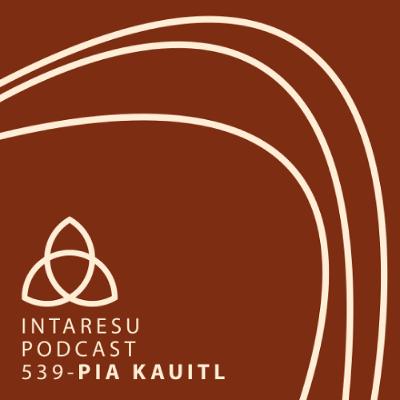Intaresu Podcast 539 - Pia Kauitl
