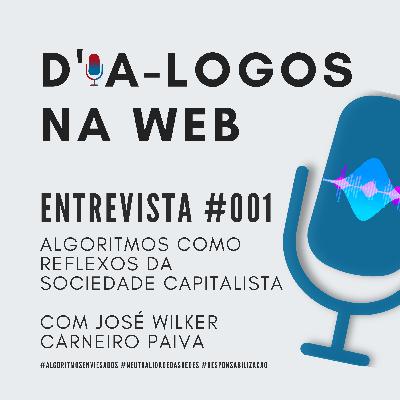 Entrevista #001 - Algoritmos como reflexos da sociedade capitalista, com José Wilker C. Paiva