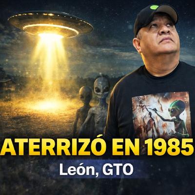 LOS DESVELADOS - OVNI ATERRIZO CERCA DE LEON, GUANAJUATO EN 1985