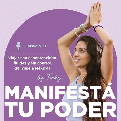 # 10 - Otra forma de viajar: sin control, espontaneidad y fluidez. (Mi viaje a México)