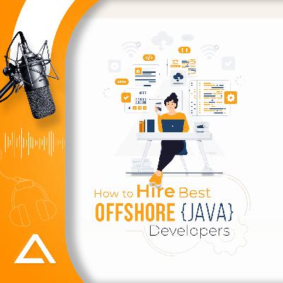 Guide to Find and Hire Offshore Java Developers: podcast