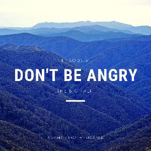 Episode 5 - Don't Be Angry