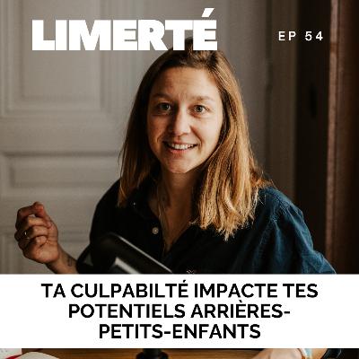 E54 - Ta culpabilité impacte déjà tes arrières-petits-enfants E54 - Ta culpabilité impacte déjà tes arrières-petits-enfants
