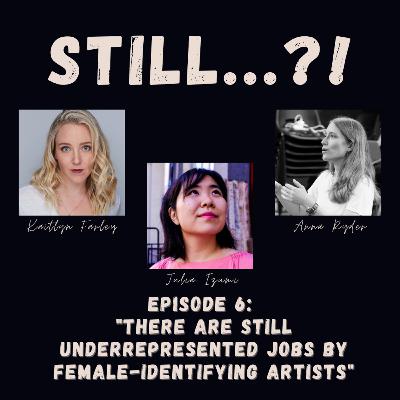 S1 E6 - There Are STILL Underrepresented Jobs by Female-Identifying Artists w/ Guests Kaitlyn Farley, Julia Izumi, and Anna Ryder S1 E6 - There Are STILL Underrepresented Jobs by Female-Identifying Artists w/ Guests Kaitlyn Farley, Julia Izumi, and Anna Ryder